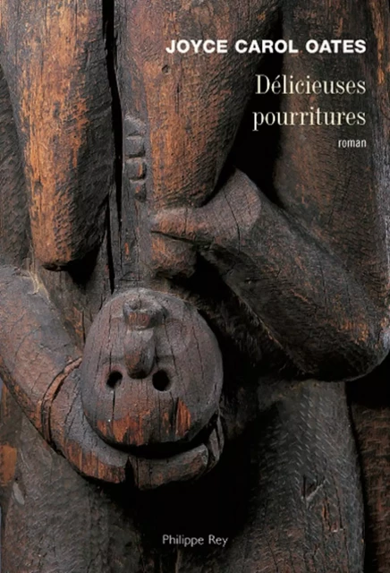 Délicieuses pourritures - Joyce Carol Oates - Philippe Rey