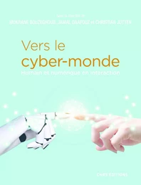 Vers le cyber-monde. Humain et numérique en interaction