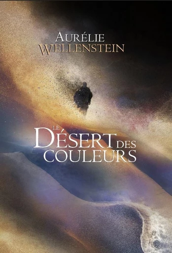 Le Désert des couleurs - Aurélie Wellenstein - Scrinéo