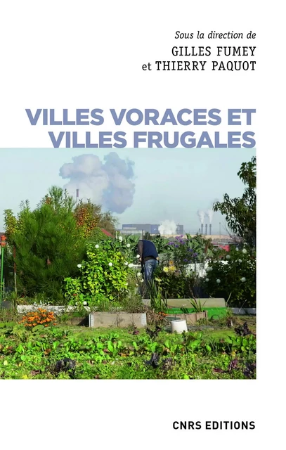 Villes voraces et villes frugales - Thierry Paquot, Gilles Fumey - CNRS editions