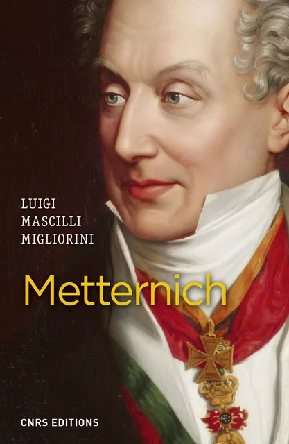 Metternich - Luigi Mascilli Migliorini - CNRS editions