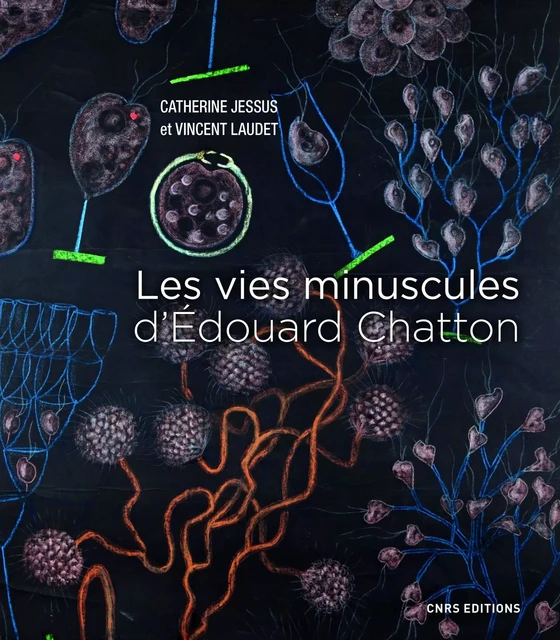 Les vies minuscules d'Edouard Chatton - Vincent Laudet, Catherine Jessus - CNRS editions