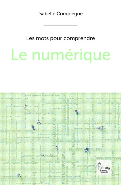 Le numérique - Isabelle Compiegne - Sciences Humaines