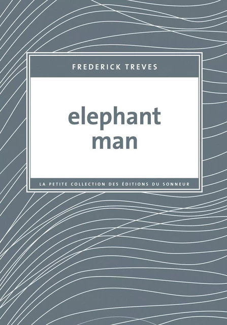 Elephant Man - Frederick Treves - Les editions du sonneur