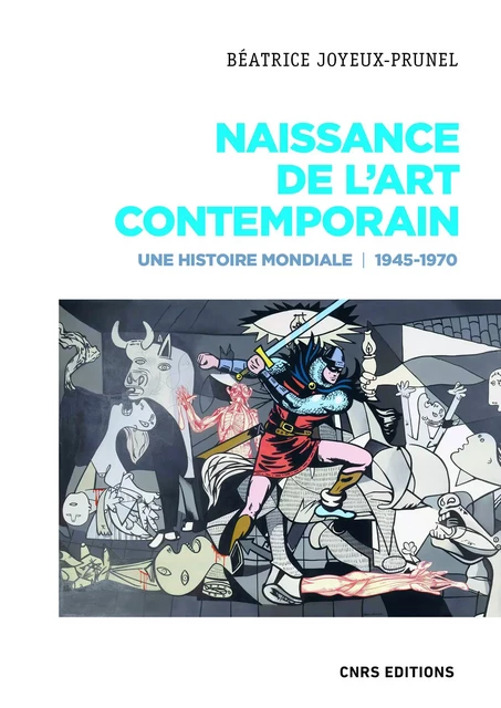 Naissance de l'art contemporain. 1945-1970. Une histoire mondiale - Béatrice Joyeux-Prunel - CNRS editions