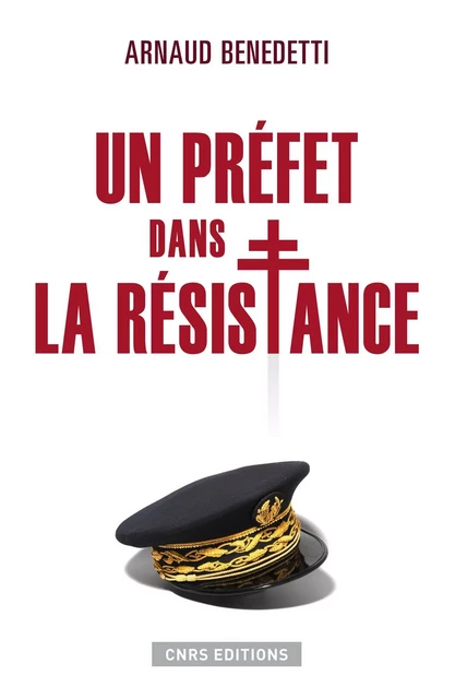 Un préfet dans la résistance - Arnaud Benedetti - CNRS editions