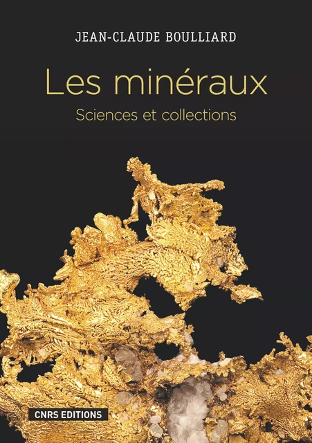 Les Minéraux. Sciences et collections - Jean-Claude Boulliard - CNRS editions