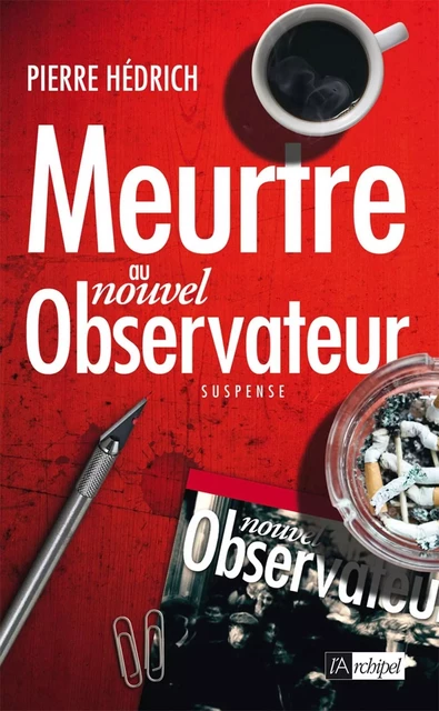 Meurtre au nouvel Observateur - Pierre Hedrich - L'Archipel