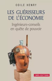 Les Guérisseurs de l'économie . Ingénieurs-conseils en quête de pouvoir