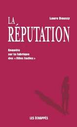 La Réputation - Enquête sur la fabrique des "filles faciles"