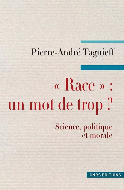 Race : un mot de trop ? - Pierre-André Taguieff - CNRS editions