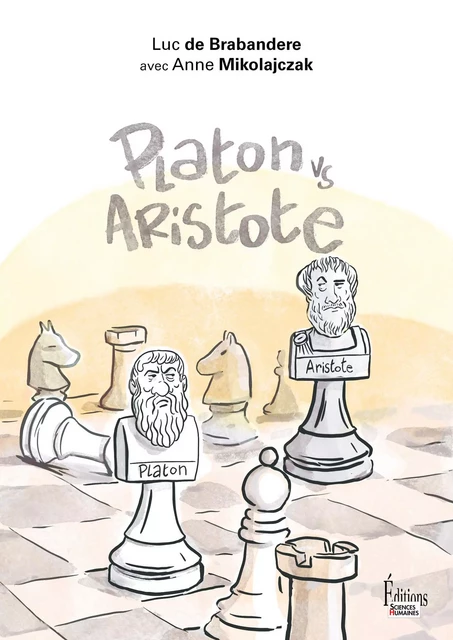 Platon vs Aristote. Une initiation joyeuse à la controverse philosophique - Luc de Brabandere, Anne Mikolajczak - Sciences Humaines