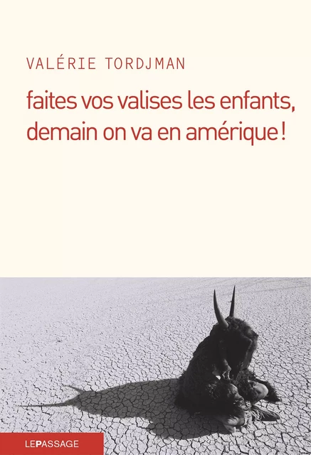 Faites vos valises les enfants, demain on va en Amérique ! - Valérie Tordjman - Le passage