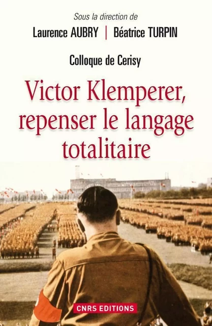 Victor Klemperer, repenser le langage totalitaire - Laurence Aubry, Béatrice Turpin - CNRS editions