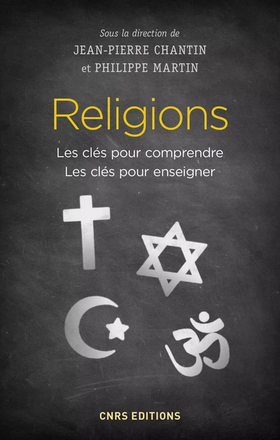 Religions - Les clés pour comprendre. Les clés pour enseigner - Jean-Pierre Chantin, Philippe Martin - CNRS editions