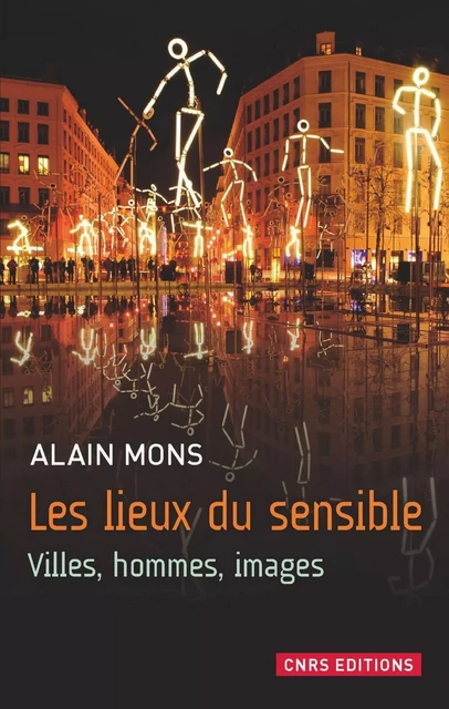 Les Lieux du sensible. Villes, hommes, images - Alain Mons - CNRS editions