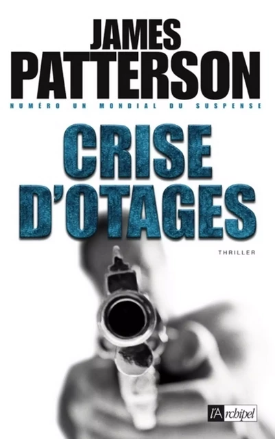 Crise d'otages - James Patterson - L'Archipel