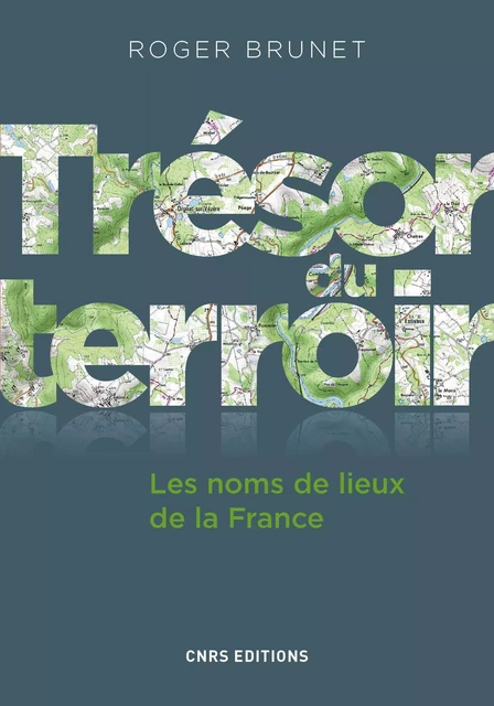 Trésor du terroir. Les noms de lieux de la France - Roger Brunet - CNRS editions