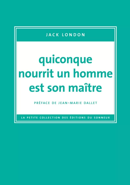 Quiconque nourrit un homme est son maître - Jack London - Les editions du sonneur