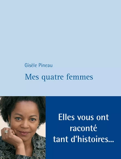 Mes quatre femmes - Gisèle Pineau - Philippe Rey