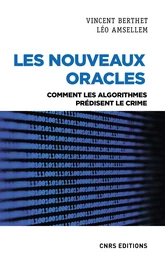 Les nouveaux oracles. Comment les algorithmes prédisent le crime