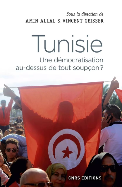 Tunisie. Une démocratisation au-dessus de tout soupçon ? - Amin Allal, Vincent Geisser - CNRS editions