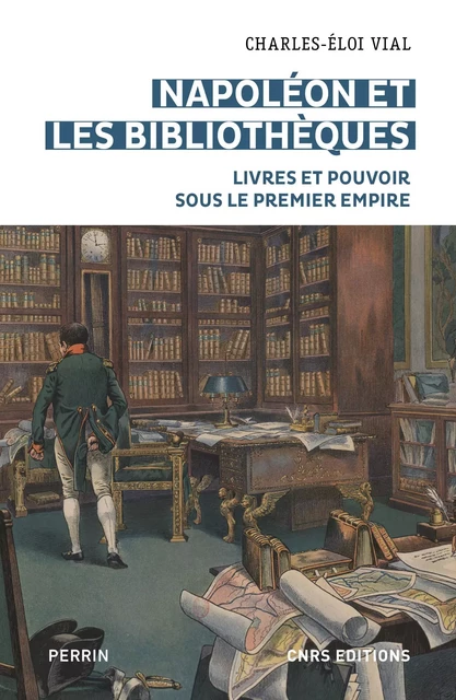 Napoléon et les bibliothèques - Charles-Éloi VIAL - CNRS editions