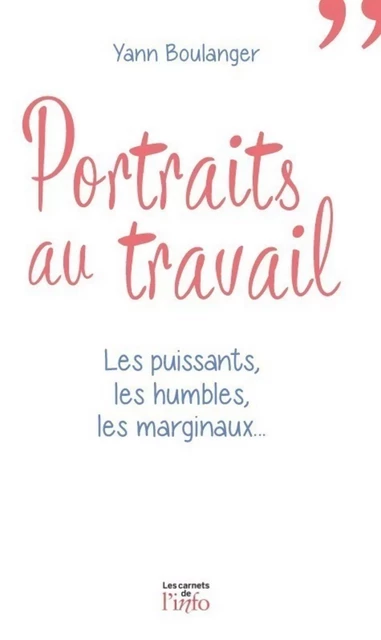 Portraits au travail - Les puissants, les humbles, les marginaux... - Yann Boulanger - Scrinéo