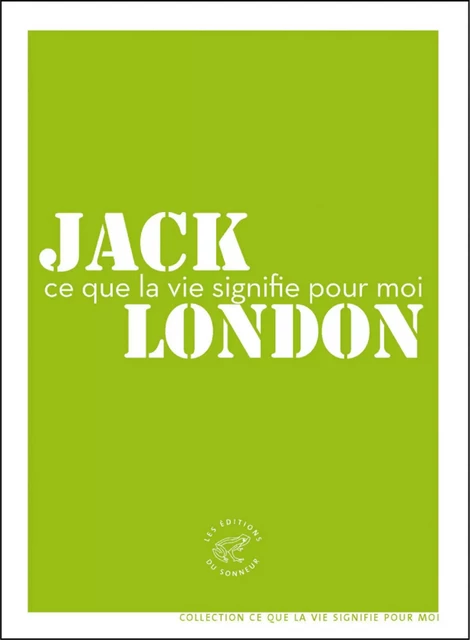 Ce que la vie signifie pour moi - Jack London - Les editions du sonneur