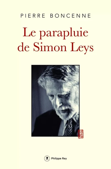 Le Parapluie de Simon Leys - Pierre Boncenne - Philippe Rey