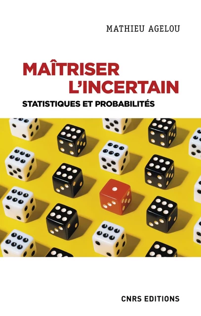 Maîtriser l'incertain - Statistiques et probabilités - Mathieu Agelou - CNRS editions