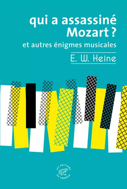 Qui a assassiné Mozart ? et autres énigmes musicales - Ernst W. Heine - Les editions du sonneur