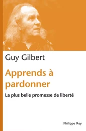 Apprends à pardonner. La plus belle promesse de liberté