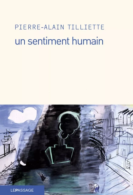 Un sentiment humain - Pierre-Alain Tilliette - Le passage