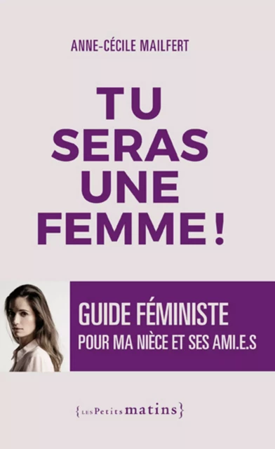 Tu seras une femme ! - Guide féministe pour ma nièce et ses ami.e.s - Anne-Cécile Mailfert - Petits matins