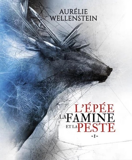 L'épée, la famine et la peste - Tome 1 - Aurélie Wellenstein - Scrinéo