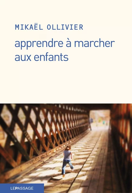 Apprendre à marcher aux enfants - Mikaël Ollivier - Le passage