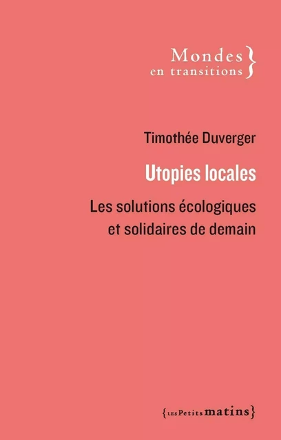 Utopies locales - Les solutions écologiques et solidaires de demain - Timothée Duverger - Petits matins