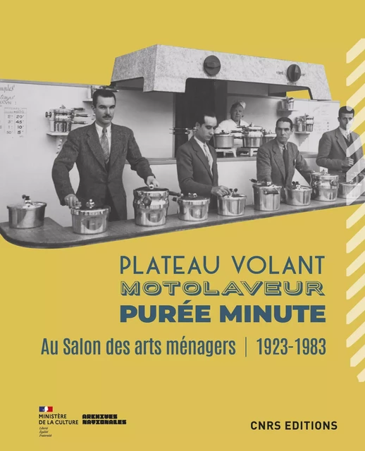 Plateau volant, motolaveur, purée minute - Au salon des Arts ménagers (1923-1983) - Marie-Eve Bouillon, Sandrine Bula - CNRS editions