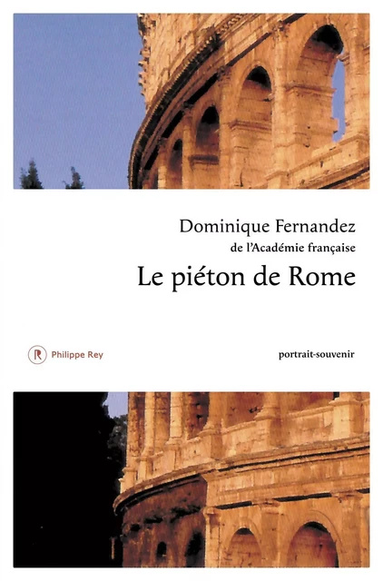 Le Piéton de Rome - Dominique Fernandez - Philippe Rey