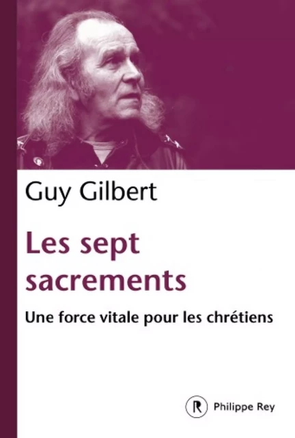 Les Sept Sacrements - Guy Gilbert - Philippe Rey