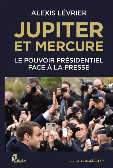 Jupiter et Mercure - Le pouvoir présidentiel face à la presse - Alexis Lévrier - Petits matins