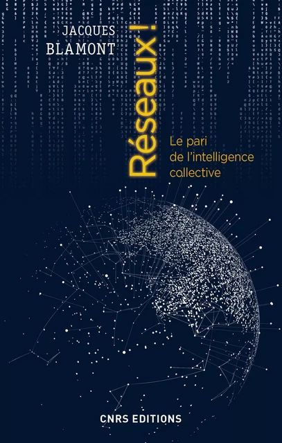 Réseaux ! Le pari de l'intelligence collective - Jacques Blamont - CNRS editions