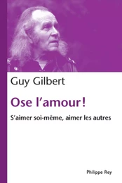 Ose l'amour! S'aimer soi-même, aimer les autres