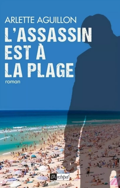 L'assassin est à la plage - Arlette Aguillon - L'Archipel