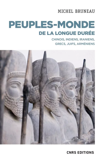 Peuples-monde de la longue durée - Chinois, Indiens, Iraniens, Grecs, Juifs, Arméniens - Michel Bruneau - CNRS editions