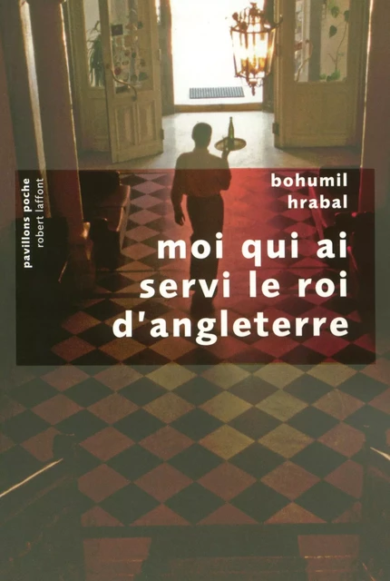 Moi qui ai servi le roi d'Angleterre - Bohumil Hrabal - Groupe Robert Laffont