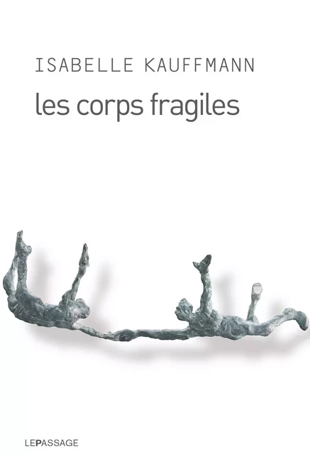 Les Corps fragiles - Isabelle Kauffmann - Le passage