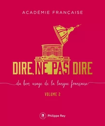 Dire, ne pas dire - volume 2 Du bon usage de la langue française