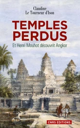 Les Temples perdus.Et Henri Mouhot découvrit Angkor